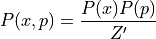 P(x, p) = \frac{P(x)P(p)}{Z'}